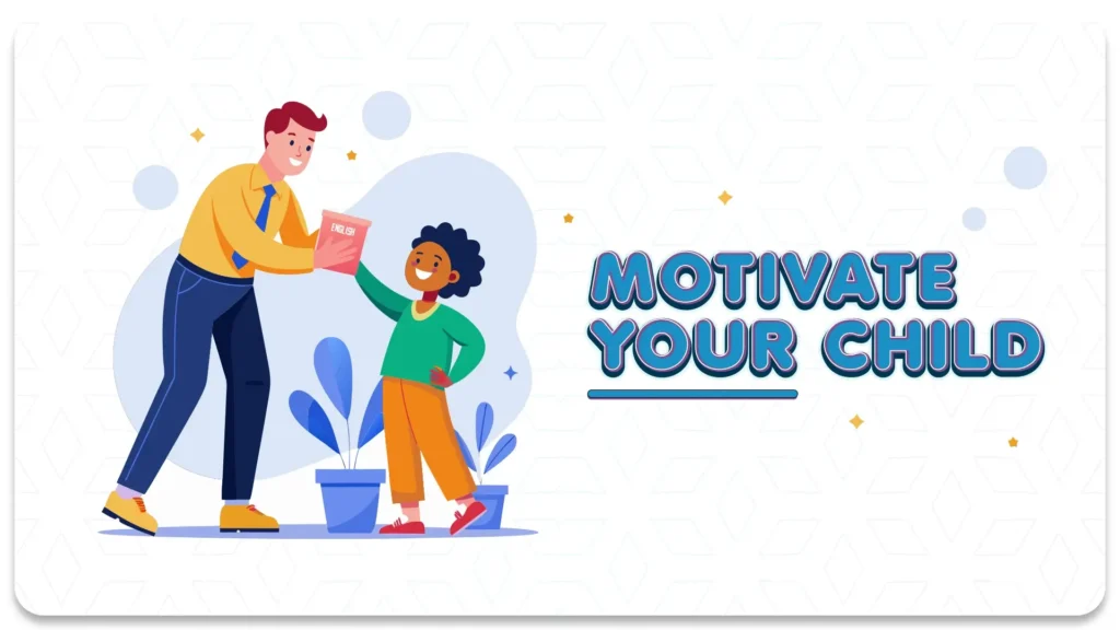 أهم 7 نصائح لتحفيز طفلك على الدراسة